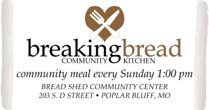 breaking bread community kitchen community meal every Sunday 1 pm Bread Shed Community Center 203 S D St. Poplar Bluff MO